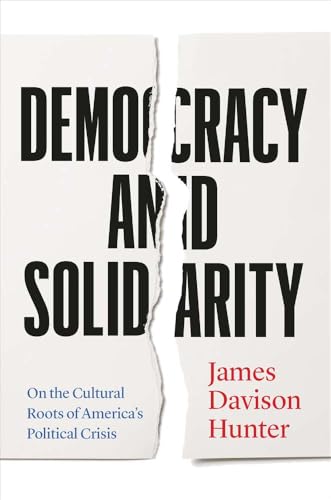 Democracy and Solidarity: On the Cultural Roots of America's Political Crisis (Politics and Culture)