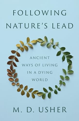 Following Nature’s Lead: Ancient Ways of Living in a Dying World