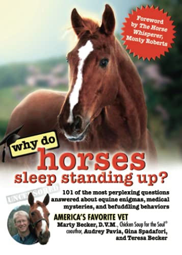 Why Do Horses Sleep Standing Up?: 101 of the Most Perplexing Questions Answered About Equine Enigmas, Medical Mysteries, and Befuddling Behaviors (Why Do Series)