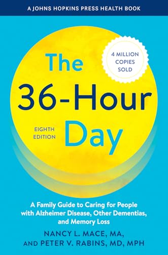 The 36-Hour Day: A Family Guide to Caring for People with Alzheimer Disease, Other Dementias, and Memory Loss (A Johns Hopkins Press Health Book)