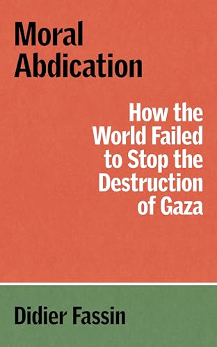 Moral Abdication: How the World Failed to Stop the Destruction of Gaza (Verso Palestine Pamphlets)
