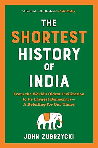 The Shortest History of India: From the World's Oldest Civilization to Its Largest Democracy―A Retelling for Our Times (The Shortest History Series)