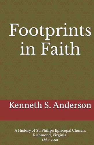 Footprints in Faith: A History of St. Philip's Episcopal Church, Richmond, Virginia, 1861-2021