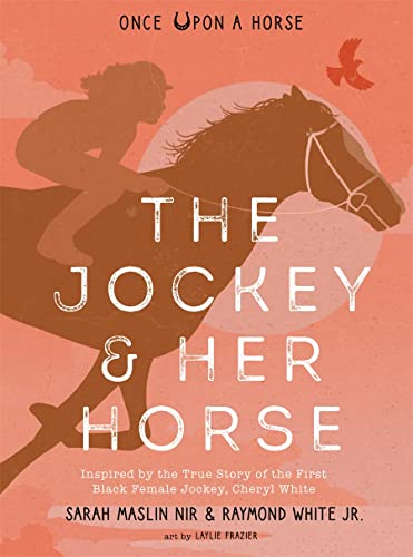 The Jockey & Her Horse (Once Upon a Horse #2): Inspired by the True Story of the First Black Female Jockey, Cheryl White