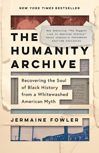 The Humanity Archive: Recovering the Soul of Black History from a Whitewashed American Myth
