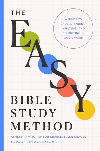 The Easy Bible Study Method: A Guide to Understanding, Applying, and Delighting in God's Word