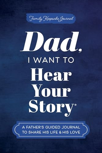 Dad, I Want to Hear Your Story: A Father's Guided Journal to Share His Life & His Love (Hear Your Story Books)