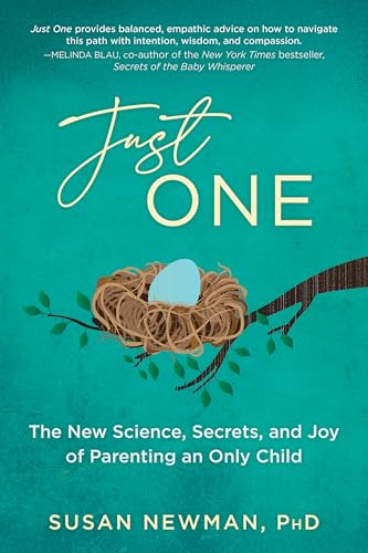 Just One: The New Science, Secrets & Joy of Parenting an Only Child