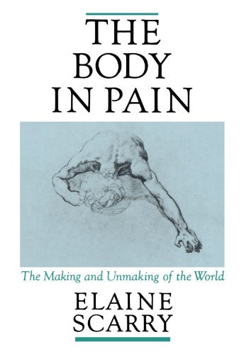 The Body in Pain: The Making and Unmaking of the World