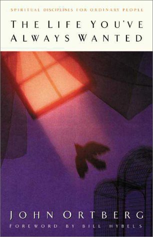 The Life You've Always Wanted: Spiritual Disciplines for Ordinary People