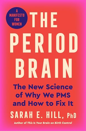 The Period Brain: The New Science of Why We PMS and How to Fix It: A Manifesto for Women