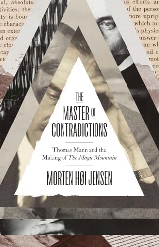 The Master of Contradictions: Thomas Mann and the Making of 'The Magic Mountain'