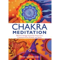 Chakra Meditation (Discover Energy, Creativity, Focus, Love, Communication, Wisdom, and Spirit) by Swami Saradananda (2007) Hardcover