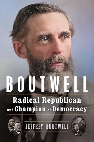 Boutwell: Radical Republican and Champion of Democracy