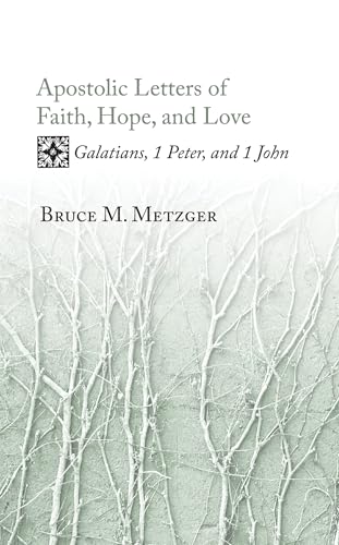 Apostolic Letters of Faith, Hope, and Love: Galatians, 1 Peter, and 1 John