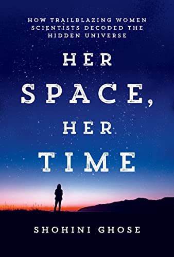 Her Space, Her Time: How Trailblazing Women Scientists Decoded the Hidden Universe