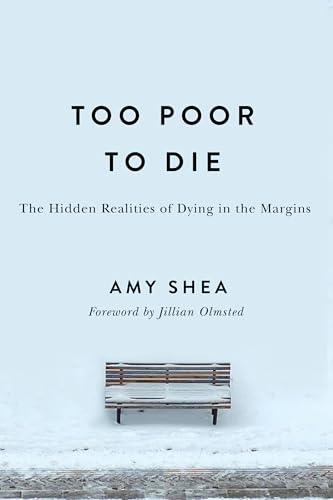 Too Poor to Die: The Hidden Realities of Dying in the Margins