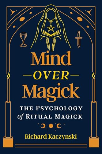 Mind over Magick: The Psychology of Ritual Magick