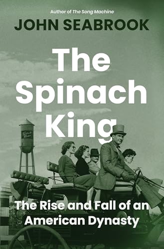 The Spinach King: The Rise and Fall of an American Dynasty