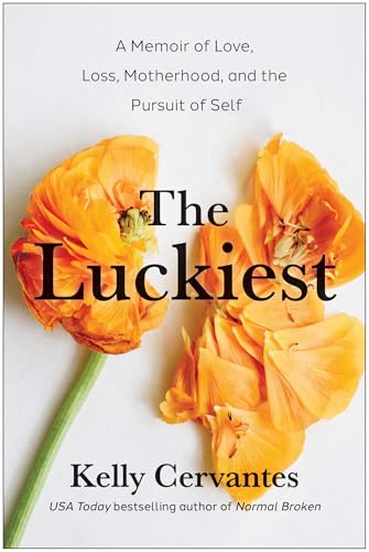 The Luckiest: A Memoir of Love, Loss, Motherhood, and the Pursuit of Self