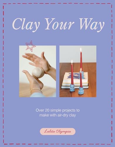 Clay Your Way: Over 20 simple projects to make with air-dry clay