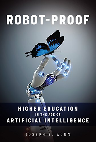 Robot-Proof: Higher Education in the Age of Artificial Intelligence (MIT Press)