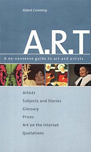 A-R-T : A No Nonsense Guide to Art and Artists