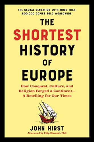 The Shortest History of Europe: How Conquest, Culture, and Religion Forged a Continent―A Retelling for Our Times (Shortest History Series)