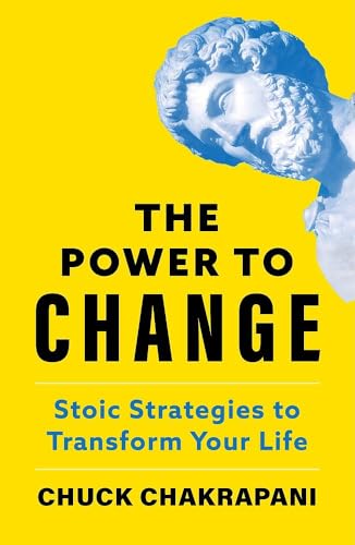 The Power to Change: Stoic Strategies to Transform Your Life