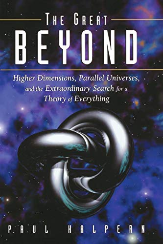 The Great Beyond: Higher Dimensions, Parallel Universes and the Extraordinary Search for a Theory of Everything