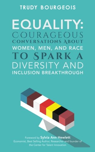 Equality: Courageous Conversations About Women, Men, and Race to Spark a Diversity and Inclusion Breakthrough