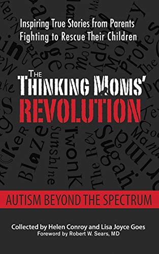 The Thinking Moms' Revolution: Autism beyond the Spectrum: Inspiring True Stories from Parents Fighting to Rescue Their Children