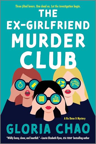 The Ex-Girlfriend Murder Club: A Feminist Murder Mystery of Three Women Teaming Up to Solve a Crime and Get Revenge on a Cheating Ex (A Hu Done It Mystery, 1)