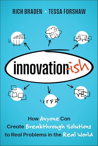 Innovation-ish: How Anyone can Create Breakthrough Solutions to Real Problems in the Real World