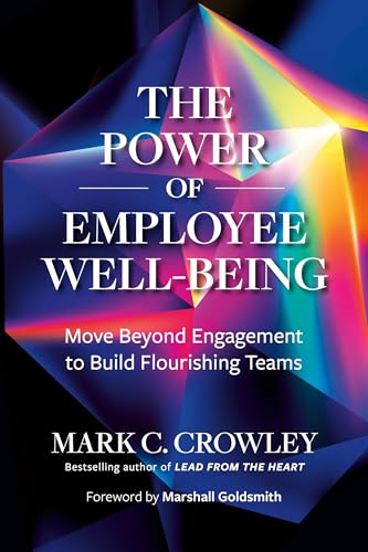 The Power of Employee Well-Being: Move Beyond Engagement to Build Flourishing Teams