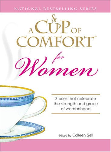 A Cup of Comfort for Women: Stories that celebrate the strength and grace of womanhood