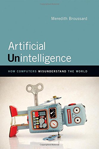 Artificial Unintelligence: How Computers Misunderstand the World (The MIT Press)