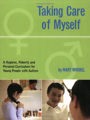 Taking Care of Myself: A Hygiene, Puberty and Personal Curriculum for Young People with Autism