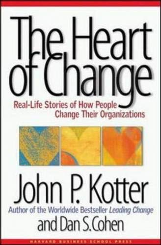 The Heart of Change: Real-Life Stories of How People Change Their Organizations