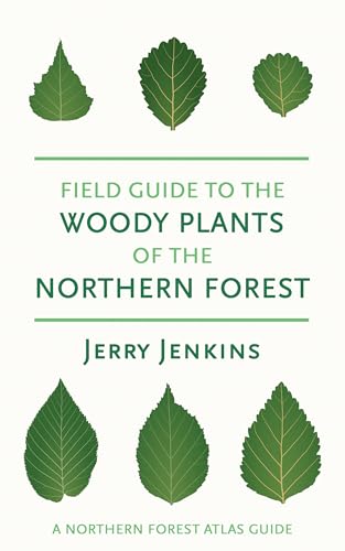 Field Guide to the Woody Plants of the Northern Forest (The Northern Forest Atlas Guides)