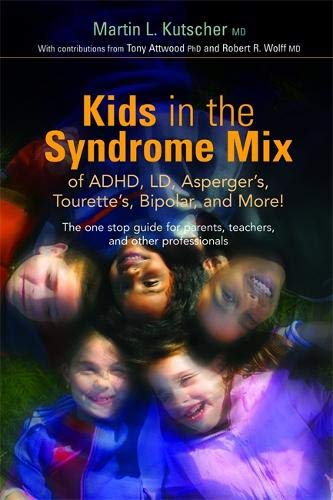 Kids in the Syndrome Mix of ADHD, LD, Asperger's, Tourette's, Bipolar and More!: The One Stop Guide for Parents, Teachers and Other Professionals