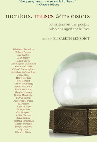 Mentors, Muses & Monsters: 30 Writers on the People Who Changed Their Lives (Excelsior Editions)