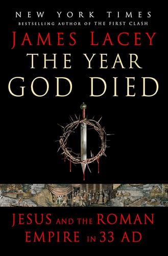 The Year God Died: Jesus and the Roman Empire in 33 AD