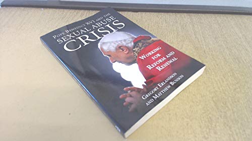 Pope Benedict XVI and the Sexual Abuse Crisis: Working for Reform and Renewal