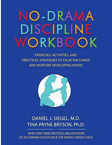 No-Drama Discipline Workbook: Exercises, Activities, and Practical Strategies to Calm The Chaos and Nurture Developing Minds