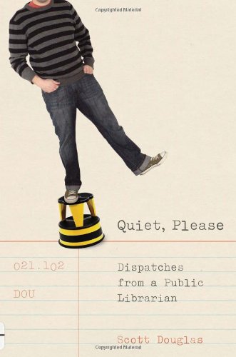 Quiet, Please: Dispatches from a Public Librarian