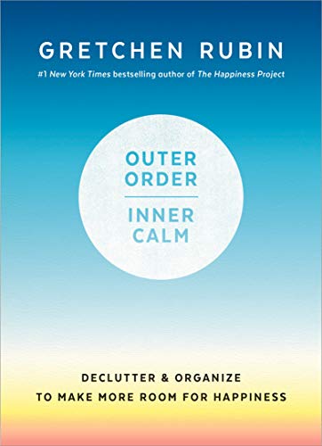 Outer Order, Inner Calm: Declutter and Organize to Make More Room for Happiness