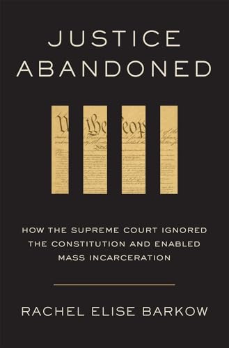 Justice Abandoned: How the Supreme Court Ignored the Constitution and Enabled Mass Incarceration