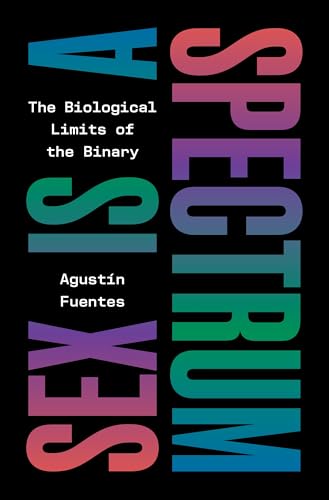Sex Is a Spectrum: The Biological Limits of the Binary