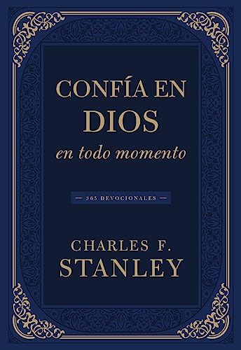 Confía en Dios en todo momento: 365 devocionales (Devotionals from Charles F. Stanley) (Spanish Edition)